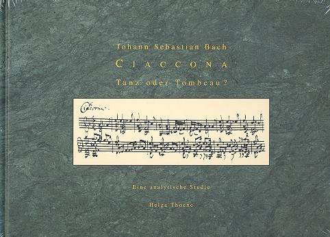 Johann Sebastian Bach Ciaccona, Tanz oder Tombeau Eine analytische Studie